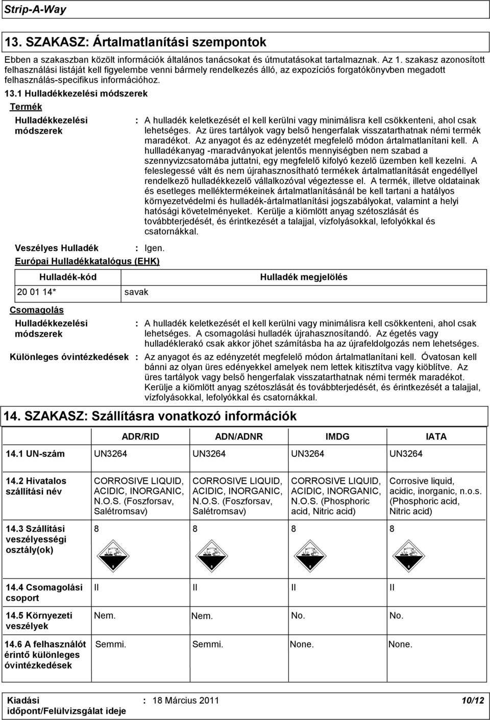 1 Hulladékkezelési módszerek Termék Hulladékkezelési módszerek Veszélyes Hulladék : Igen.