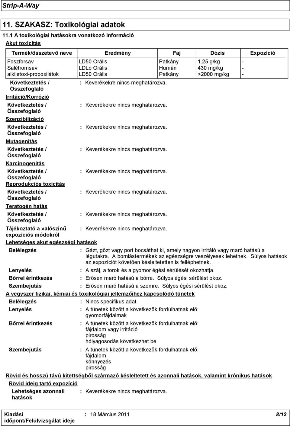 Teratogén hatás Tájékoztató a valószínű expozíciós módokról Lehetséges akut egészségi hatások Belélegzés Lenyelés Bőrrel érintkezés Szembejutás : Gázt, gőzt vagy port bocsáthat ki, amely nagyon