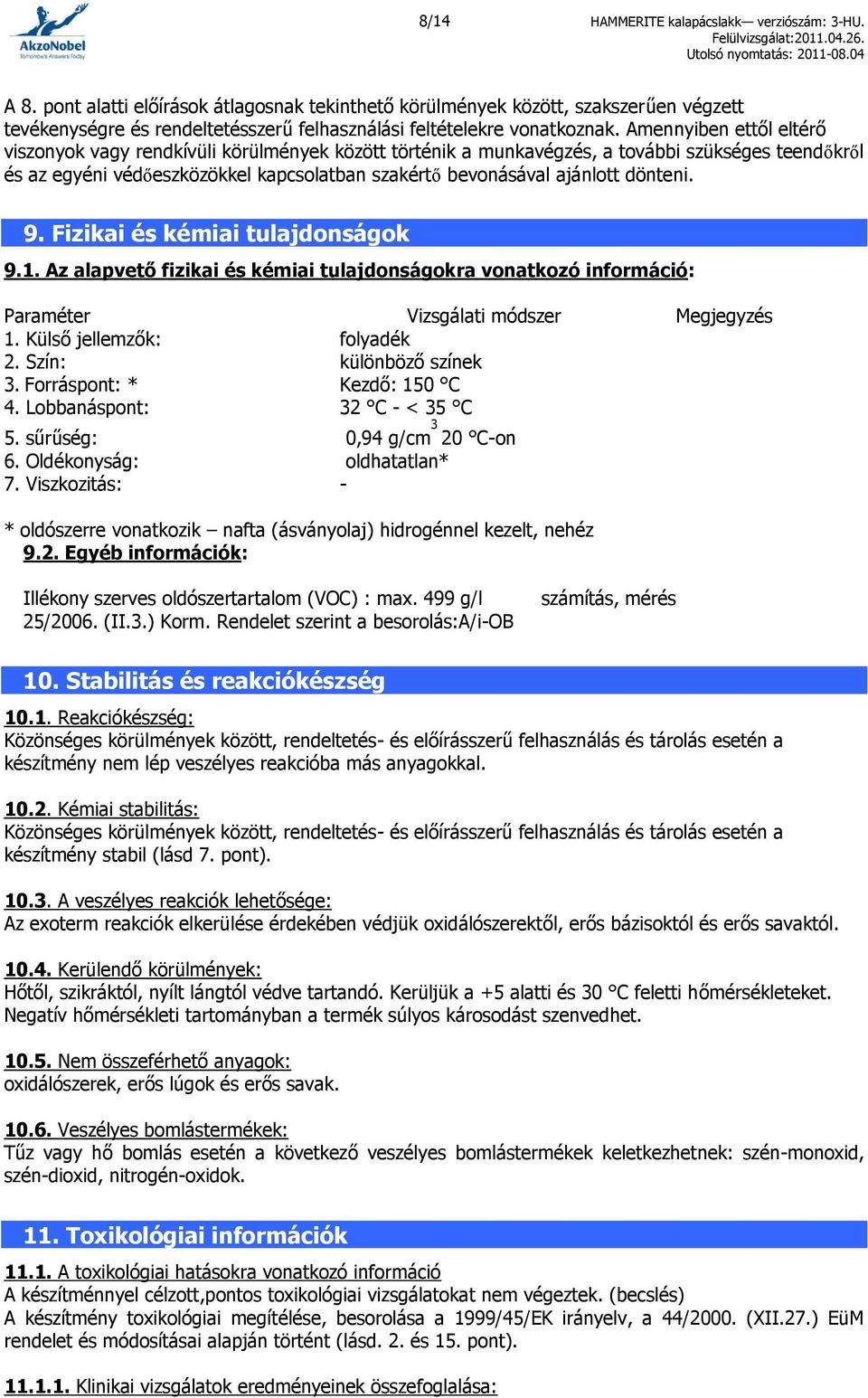 Amennyiben ettől eltérő viszonyok vagy rendkívüli körülmények között történik a munkavégzés, a további szükséges teendőkről és az egyéni védőeszközökkel kapcsolatban szakértő bevonásával ajánlott