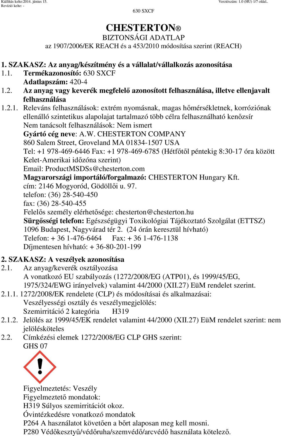 2.1. Releváns felhasználások: extrém nyomásnak, magas hőmérsékletnek, korróziónak ellenálló szintetikus alapolajat tartalmazó több célra felhasználható kenőzsír Nem tanácsolt felhasználások: Nem