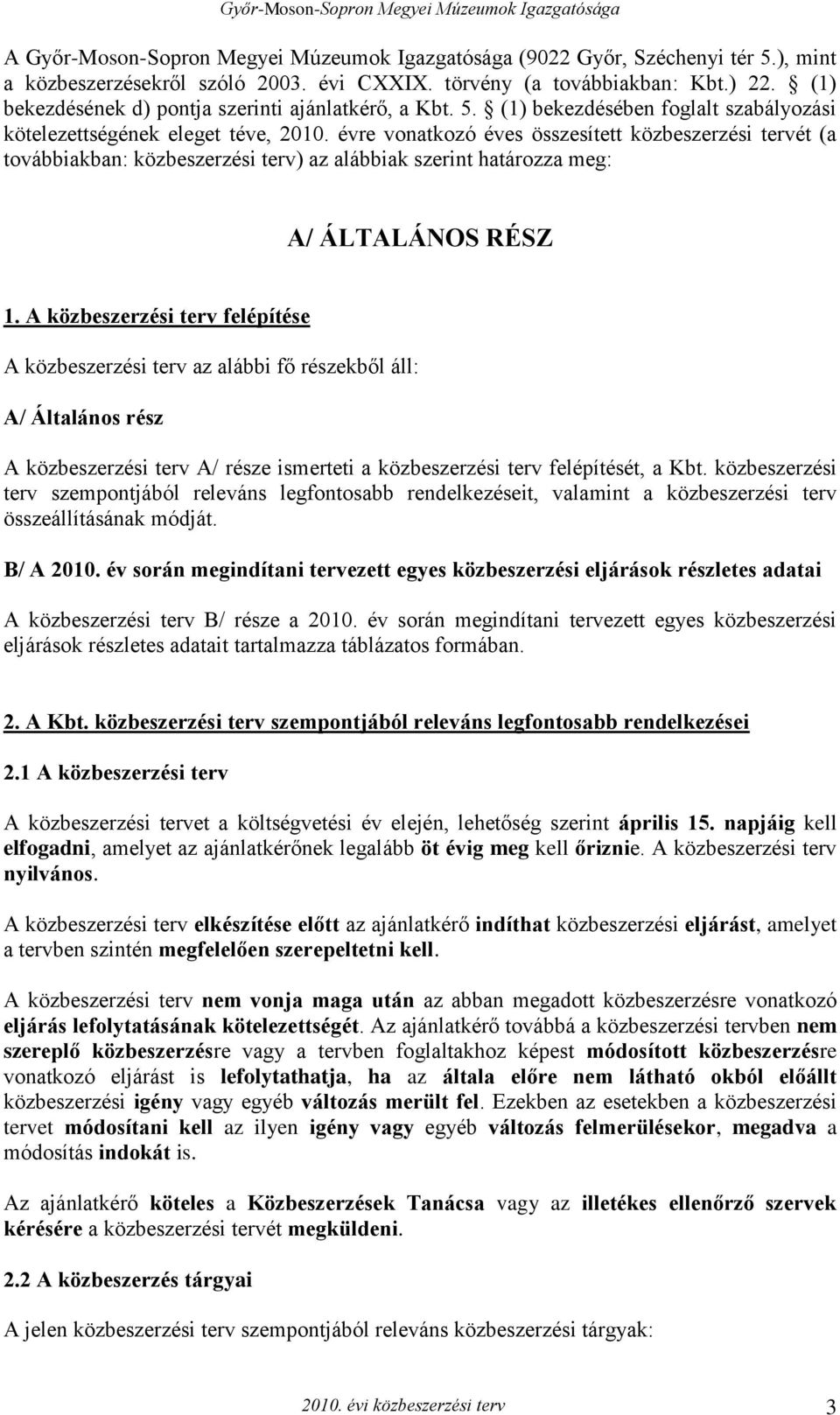 évre vonatkozó éves összesített közbeszerzési tervét (a továbbiakban: közbeszerzési terv) az alábbiak szerint határozza meg: A/ ÁLTALÁNOS RÉSZ 1.