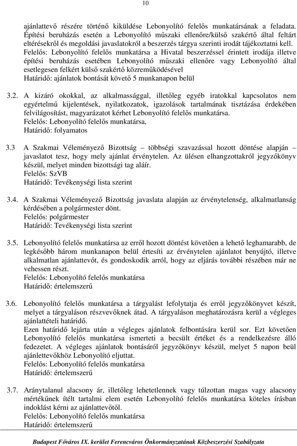 a Hivatal beszerzéssel érintett irodája illetve építési beruházás esetében Lebonyolító műszaki ellenőre vagy Lebonyolító által esetlegesen felkért külső szakértő közreműködésével Határidő: ajánlatok