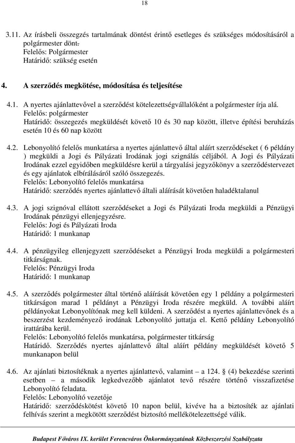 Felelős: polgármester Határidő: összegezés megküldését követő 10 és 30 nap között, illetve építési beruházás esetén 10 és 60 nap között 4.2.