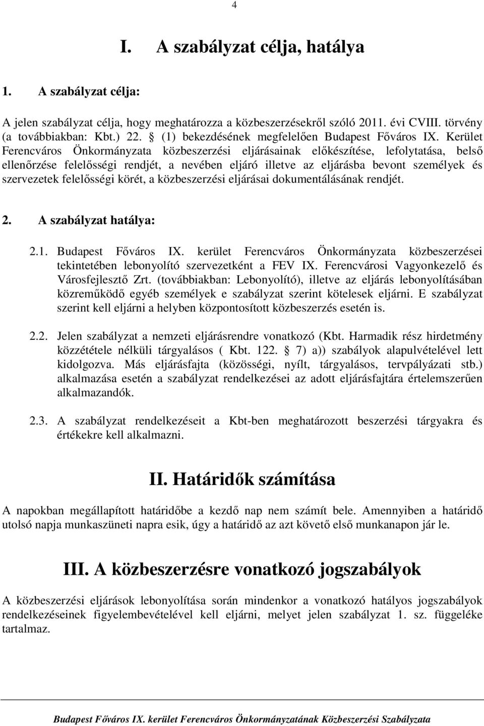 Kerület Ferencváros Önkormányzata közbeszerzési eljárásainak előkészítése, lefolytatása, belső ellenőrzése felelősségi rendjét, a nevében eljáró illetve az eljárásba bevont személyek és szervezetek