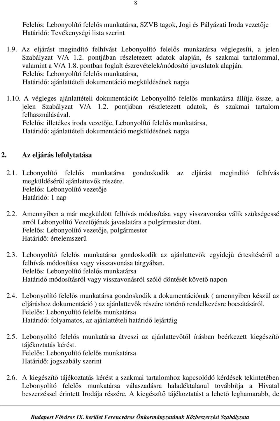 , Határidő: ajánlattételi dokumentáció megküldésének napja 1.10. A végleges ajánlattételi dokumentációt állítja össze, a jelen Szabályzat V/A 1.2.