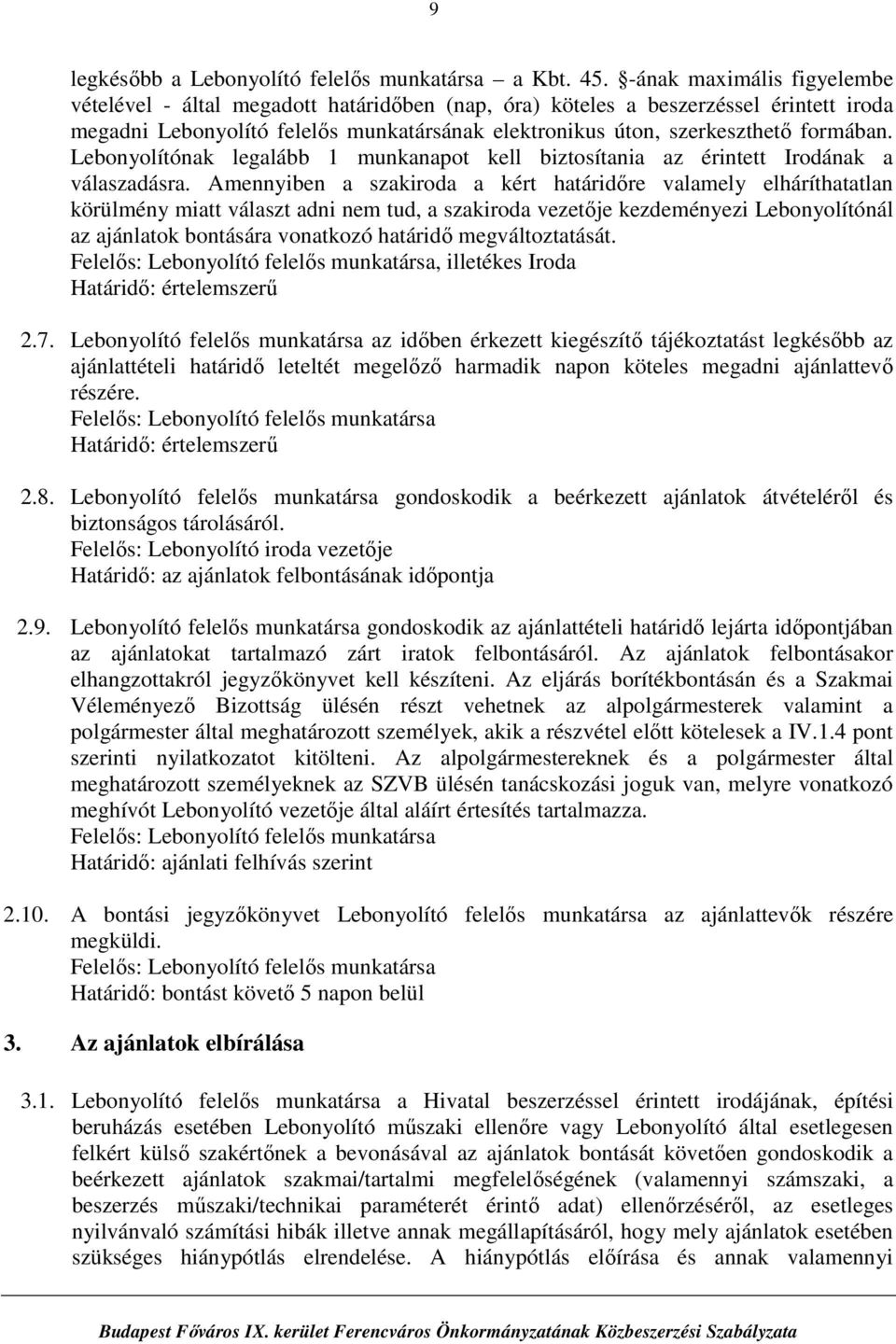 Lebonyolítónak legalább 1 munkanapot kell biztosítania az érintett Irodának a válaszadásra.