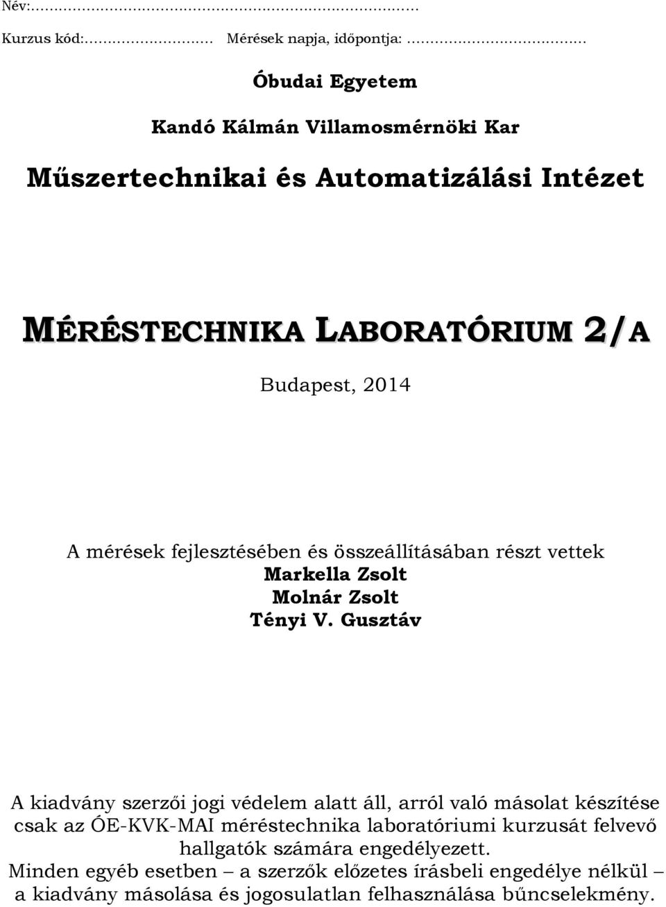 2/A Budapest, 2014 A mérések fejlesztésében és összeállításában részt vettek Markella Zsolt Molnár Zsolt Tényi V.