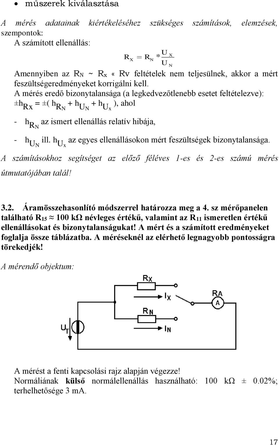 A mérés eredő bizonytalansága (a legkedvezőtlenebb esetet feltételezve): ±h Rx = ±( h RN + h UN + h Ux ), ahol - h RN az ismert ellenállás relatív hibája, - h UN ill.