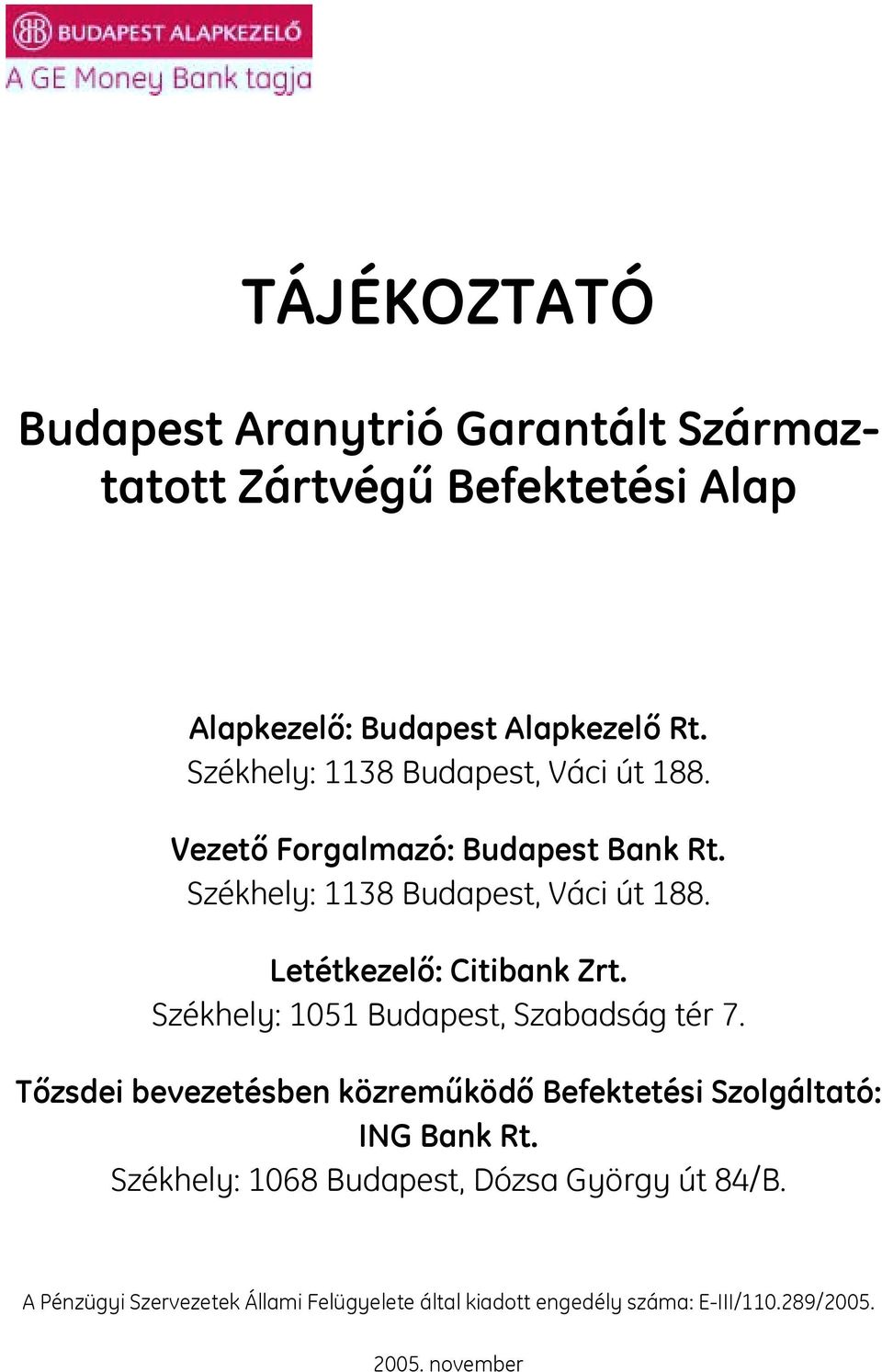 Letétkezelő: Citibank Zrt. Székhely: 1051 Budapest, Szabadság tér 7.