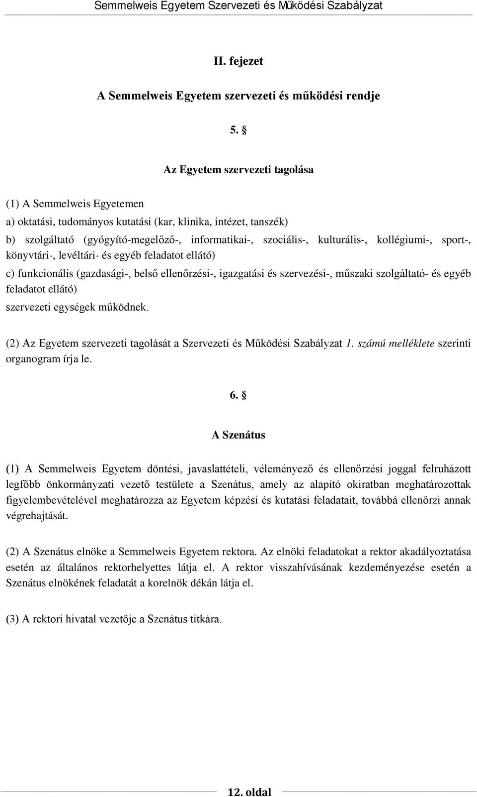 kollégiumi-, sport-, könyvtári-, levéltári- és egyéb feladatot ellátó) c) funkcionális (gazdasági-, belső ellenőrzési-, igazgatási és szervezési-, műszaki szolgáltató- és egyéb feladatot ellátó)