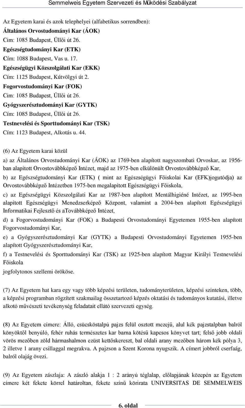 Testnevelési és Sporttudományi Kar (TSK) Cím: 1123 Budapest, Alkotás u. 44.