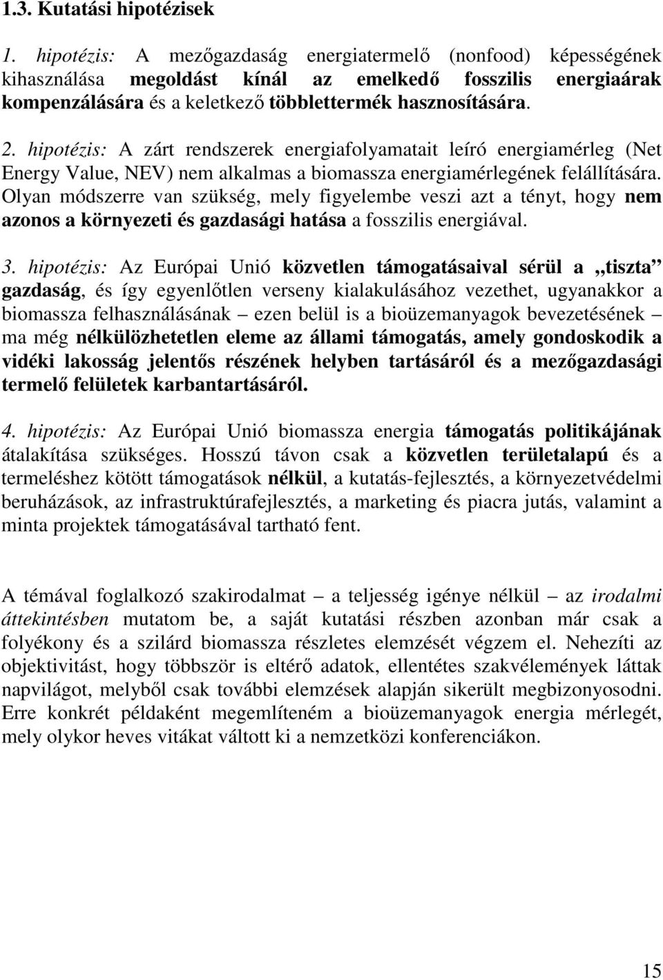 hipotézis: A zárt rendszerek energiafolyamatait leíró energiamérleg (Net Energy Value, NEV) nem alkalmas a biomassza energiamérlegének felállítására.