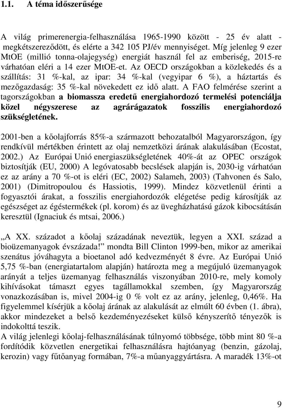 Az OECD országokban a közlekedés és a szállítás: 31 %-kal, az ipar: 34 %-kal (vegyipar 6 %), a háztartás és mezıgazdaság: 35 %-kal növekedett ez idı alatt.