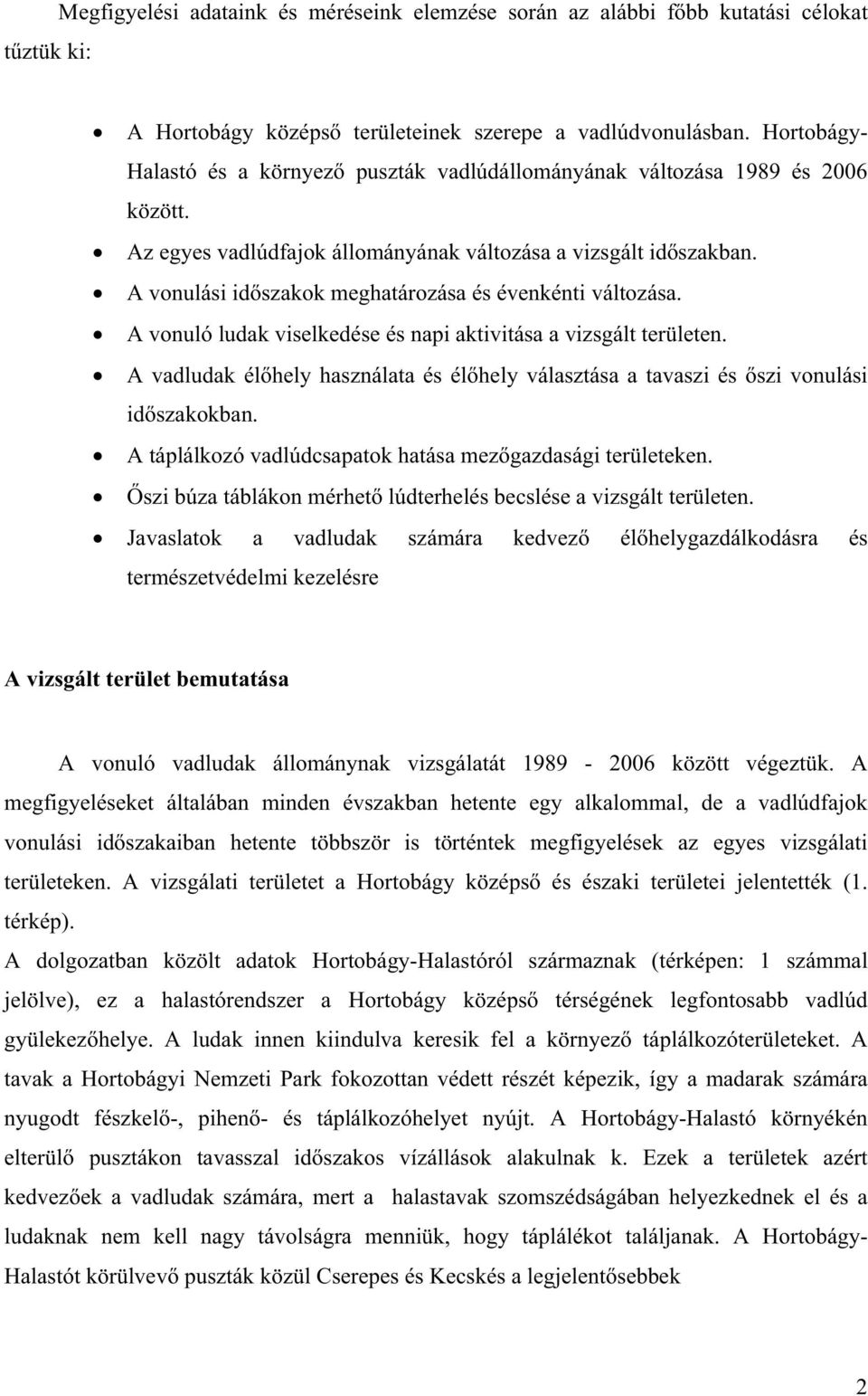 A vonulási id szakok meghatározása és évenkénti változása. A vonuló ludak viselkedése és napi aktivitása a vizsgált területen.