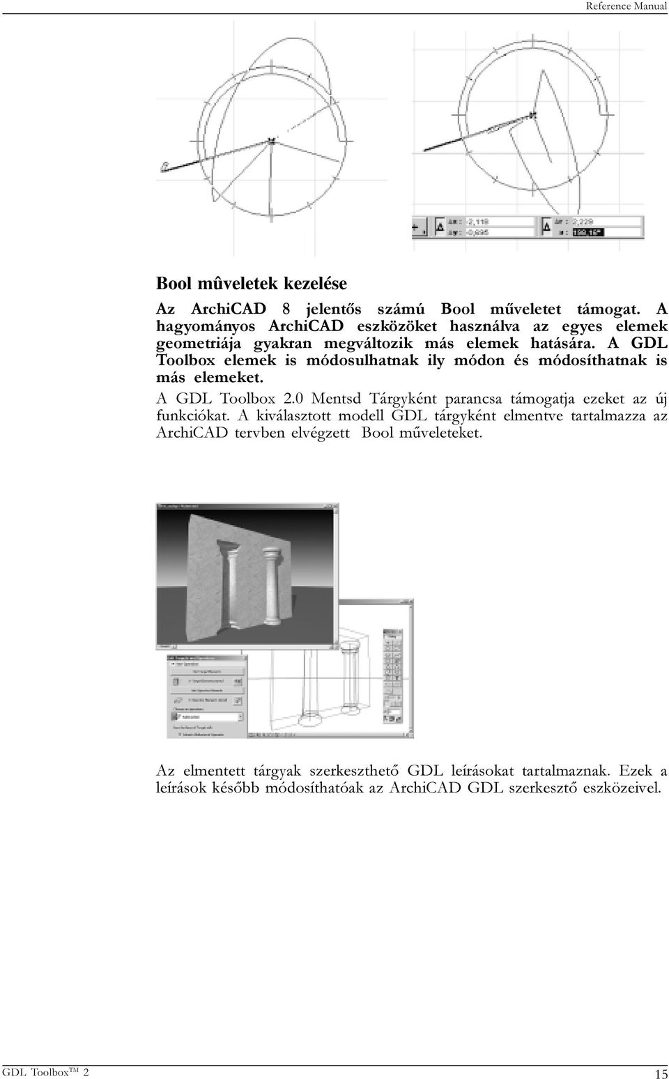 A GDL Toolbox elemek is módosulhatnak ily módon és módosíthatnak is más elemeket. A GDL Toolbox 2.