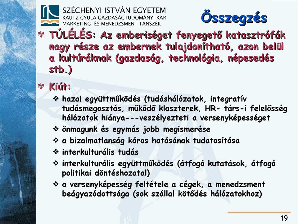 ) Kiút: hazai együttműködés (tudáshálózatok, integratív tudásmegosztás, működő klaszterek, HR- társ-i felelősség hálózatok hiánya---veszélyezteti a