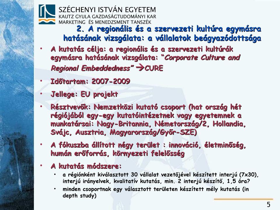 munkatársai: Nagy-Britannia, Németország/2, Hollandia, Svájc, Ausztria, Magyarország/Győr-SZE) A fókuszba állított négy terület : innováció, életminőség, humán erőforrás, környezeti felelősség A