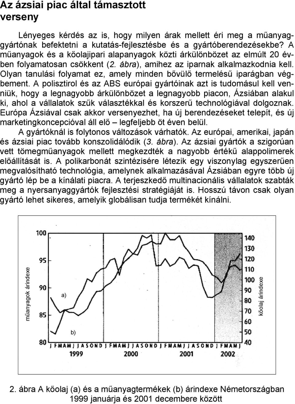 Olyan tanulási folyamat ez, amely minden bővülő termelésű iparágban végbement.