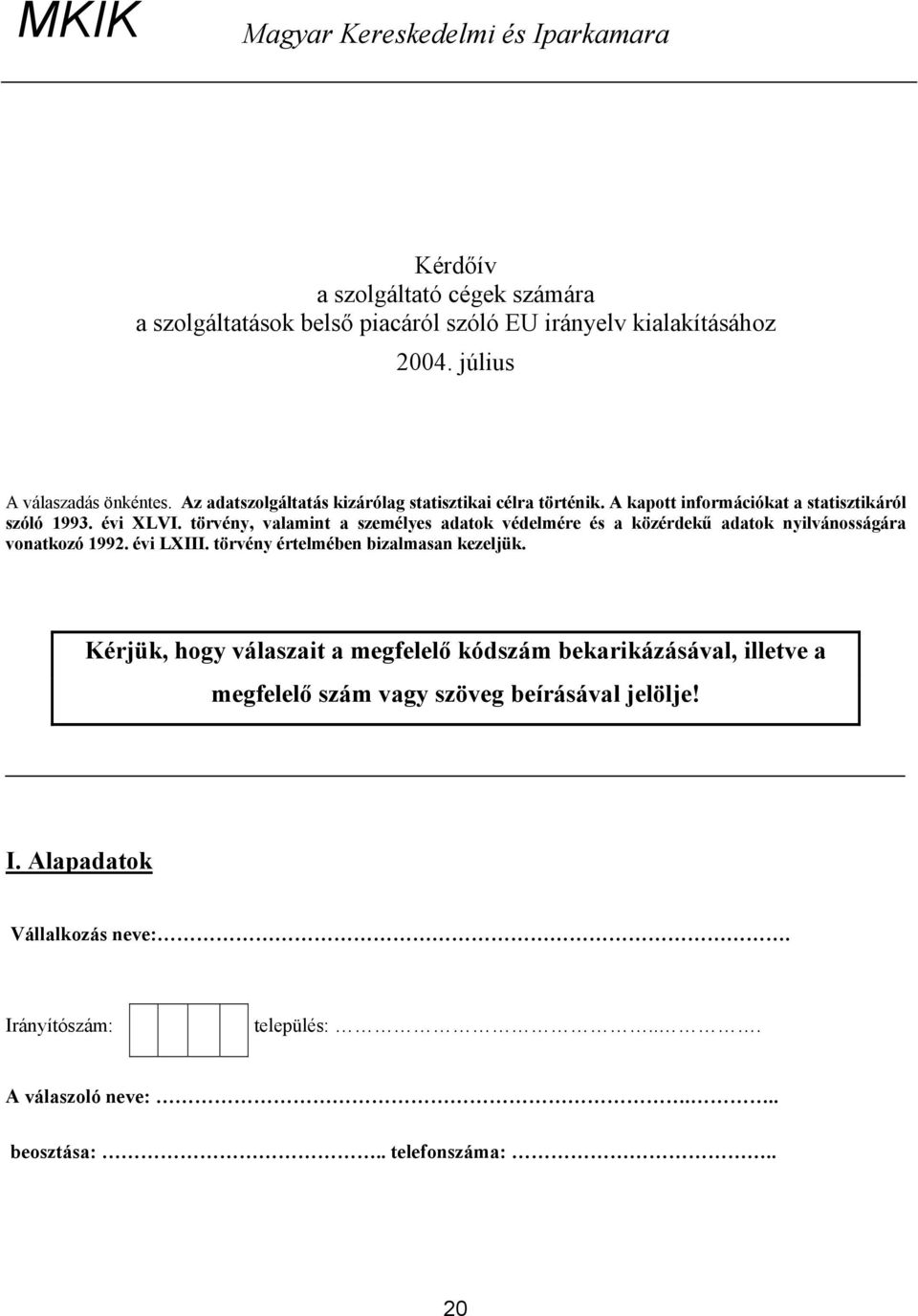 törvény, valamint a személyes adatok védelmére és a közérdekű adatok nyilvánosságára vonatkozó 1992. évi LXIII. törvény értelmében bizalmasan kezeljük.