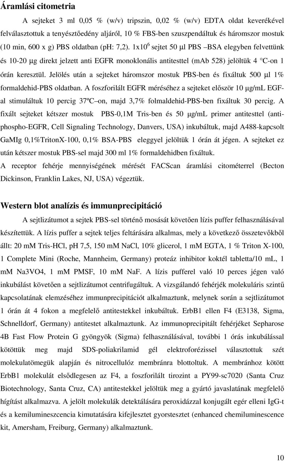 Jelölés után a sejteket háromszor mostuk PBS-ben és fixáltuk 500 µl 1% formaldehid-pbs oldatban.