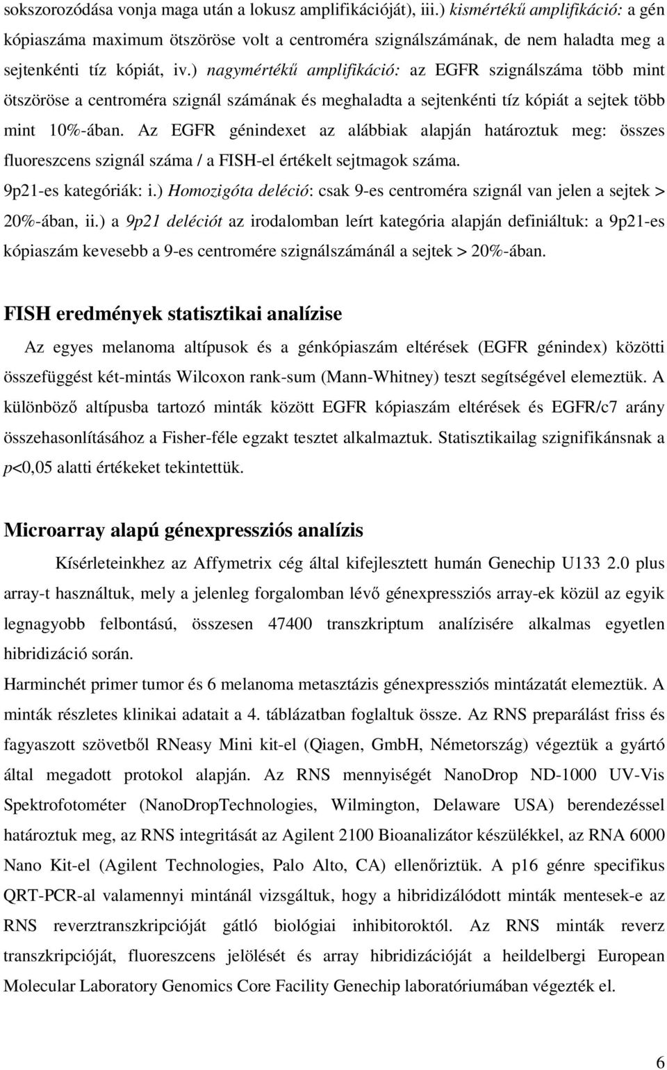 ) nagymértékő amplifikáció: az EGFR szignálszáma több mint ötszöröse a centroméra szignál számának és meghaladta a sejtenkénti tíz kópiát a sejtek több mint 10%-ában.