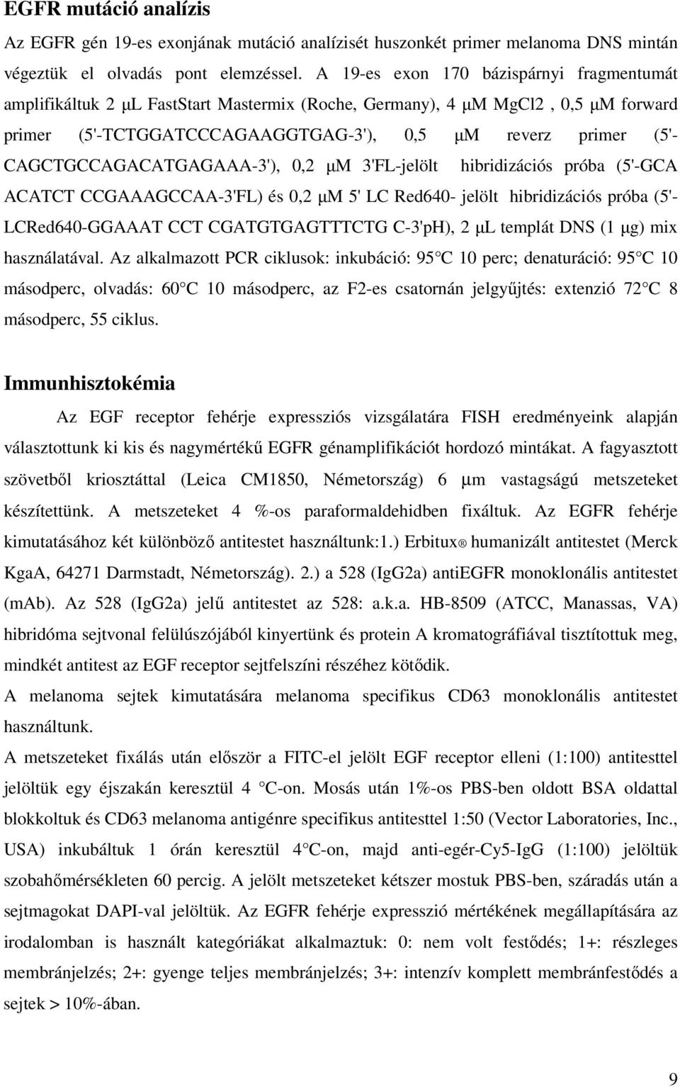 CAGCTGCCAGACATGAGAAA-3'), 0,2 µm 3'FL-jelölt hibridizációs próba (5'-GCA ACATCT CCGAAAGCCAA-3'FL) és 0,2 µm 5' LC Red640- jelölt hibridizációs próba (5'- LCRed640-GGAAAT CCT CGATGTGAGTTTCTG C-3'pH),