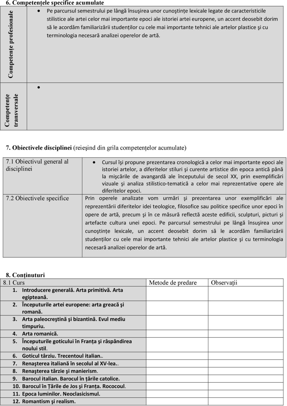 CompetenŃe profesionale CompetenŃe transversale 7. Obiectivele disciplinei (reieşind din grila competenńelor acumulate) 7.