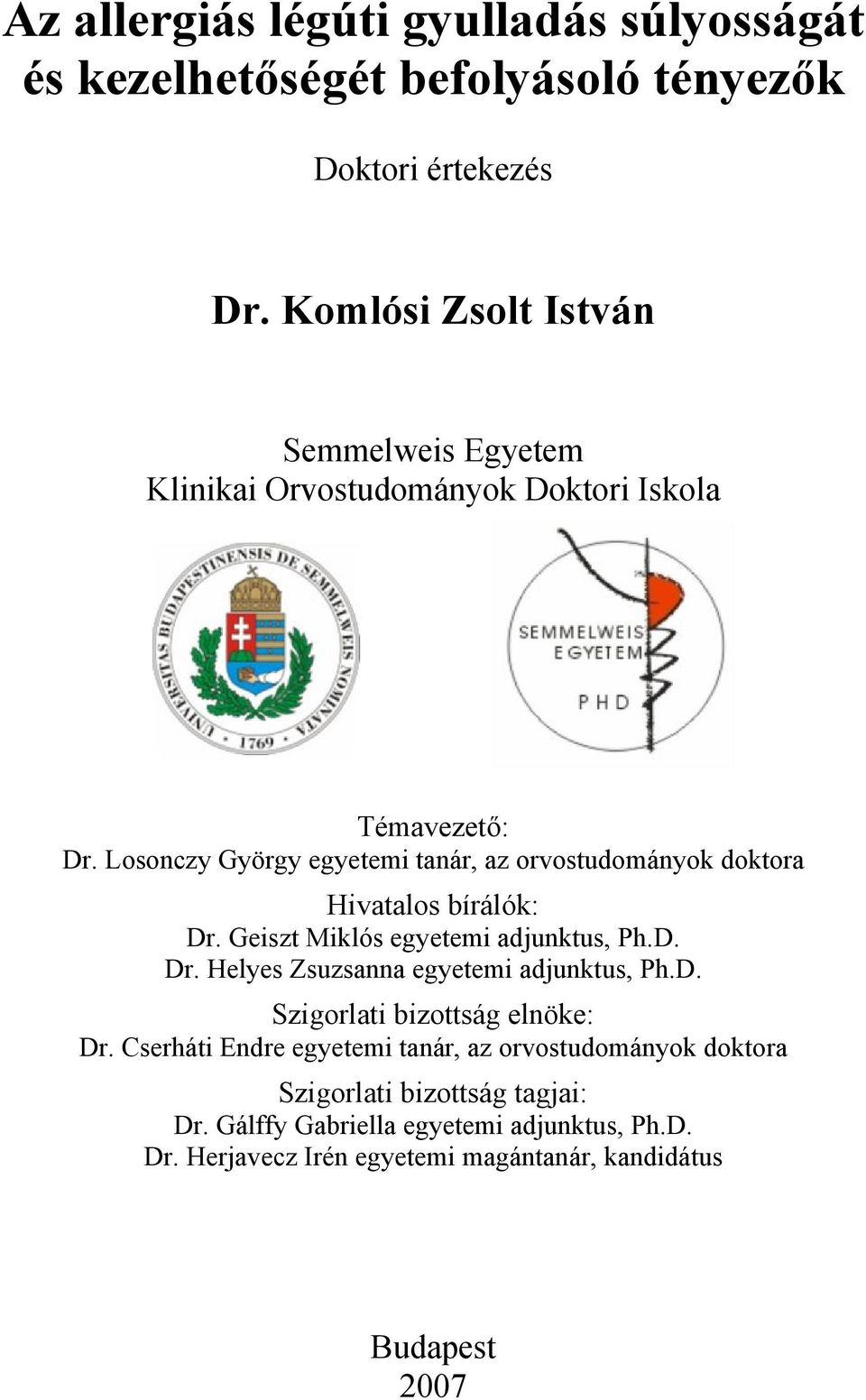 Losonczy György egyetemi tanár, az orvostudományok doktora Hivatalos bírálók: Dr. Geiszt Miklós egyetemi adjunktus, Ph.D. Dr. Helyes Zsuzsanna egyetemi adjunktus, Ph.