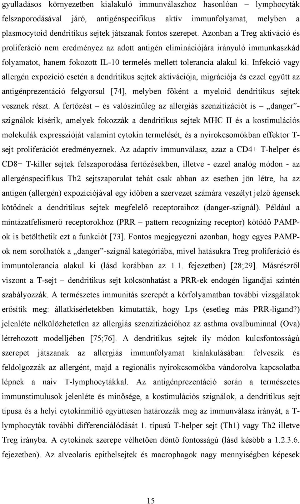 Infekció vagy allergén expozíció esetén a dendritikus sejtek aktivációja, migrációja és ezzel együtt az antigénprezentáció felgyorsul [74], melyben főként a myeloid dendritikus sejtek vesznek részt.