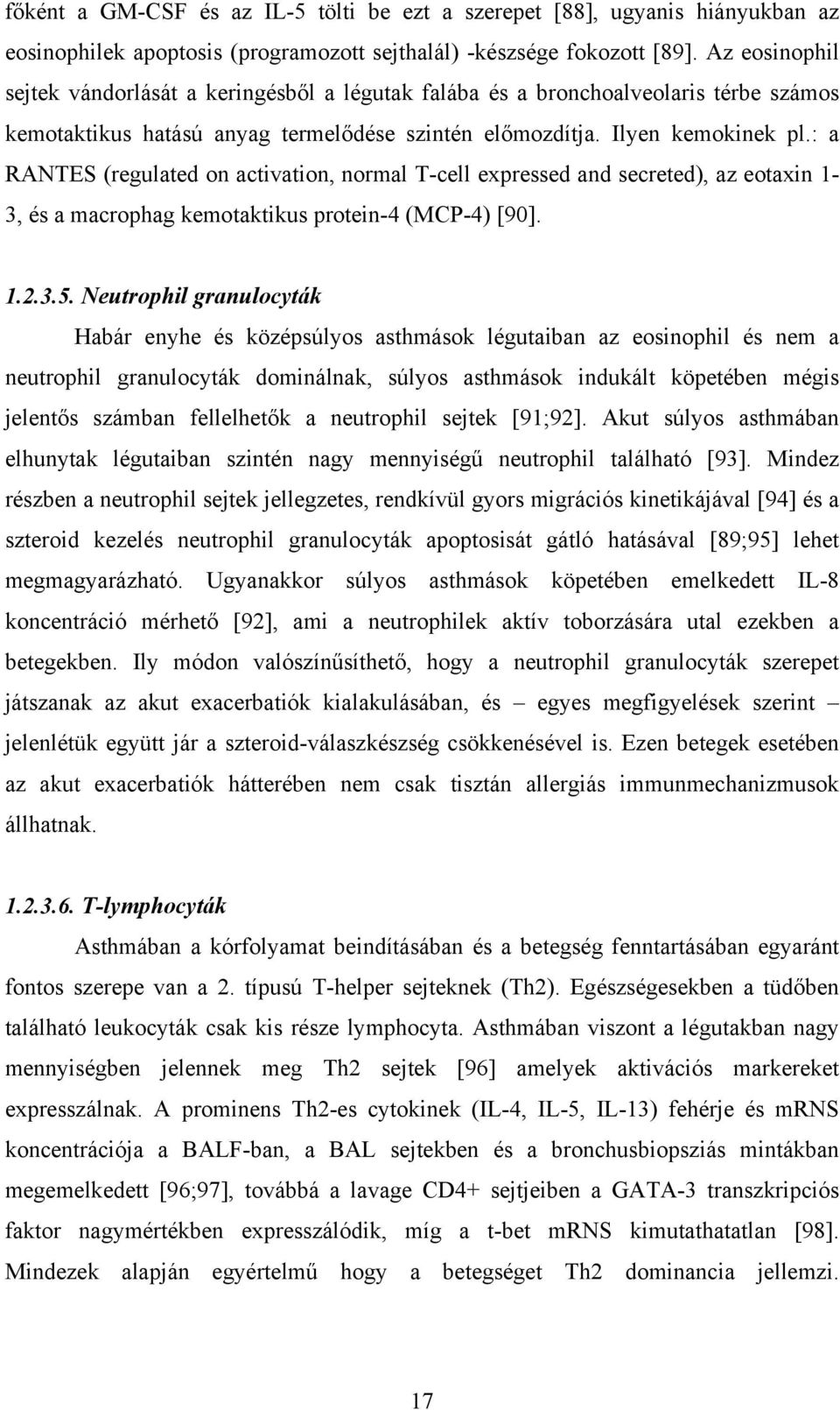 : a RANTES (regulated on activation, normal T-cell expressed and secreted), az eotaxin 1-3, és a macrophag kemotaktikus protein-4 (MCP-4) [90]. 1.2.3.5.