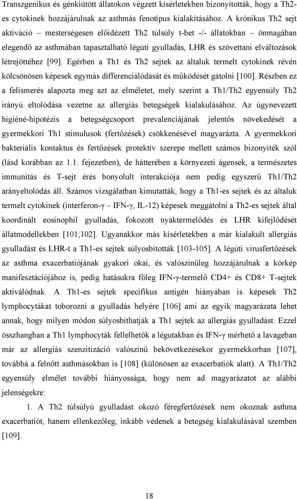 [99]. Egérben a Th1 és Th2 sejtek az általuk termelt cytokinek révén kölcsönösen képesek egymás differenciálódását és működését gátolni [100].