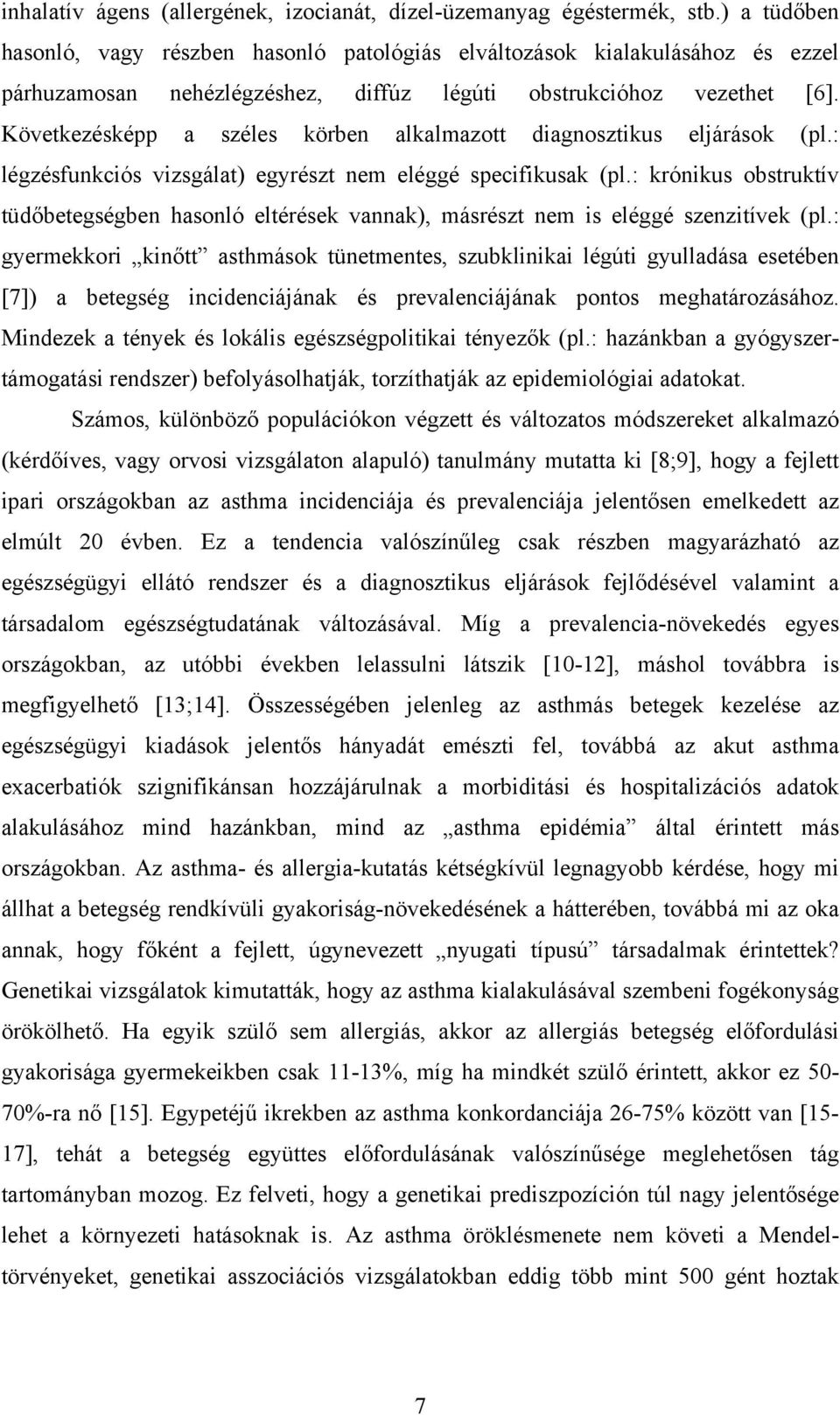 Következésképp a széles körben alkalmazott diagnosztikus eljárások (pl.: légzésfunkciós vizsgálat) egyrészt nem eléggé specifikusak (pl.