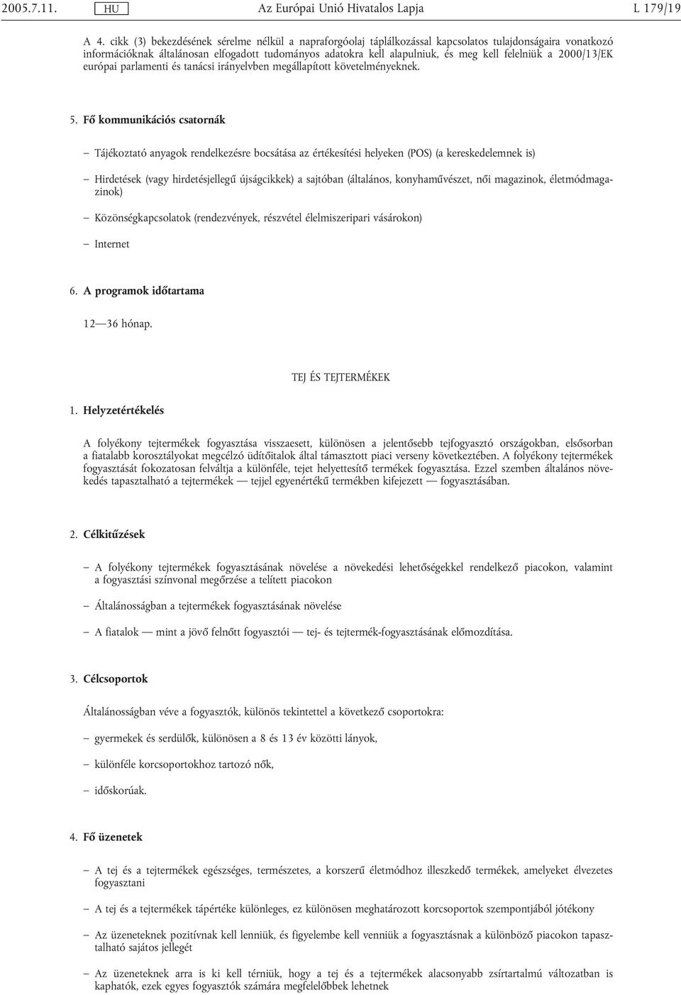 felelniük a 2000/13/EK európai parlamenti és tanácsi irányelvben megállapított követelményeknek.