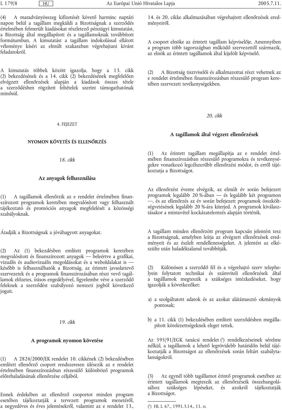 megállapított és a tagállamoknak továbbított formátumban. A kimutatást a tagállam indokolással ellátott véleménye kíséri az elmúlt szakaszban végrehajtani kívánt feladatokról. 14. és 20.