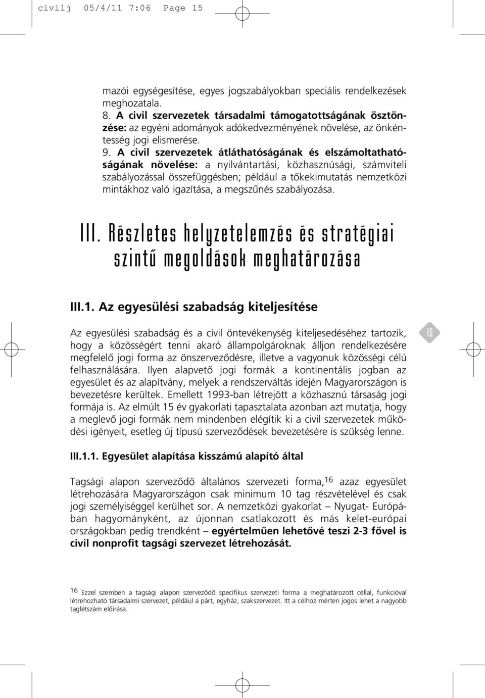 A civil szervezetek átláthatóságának és elszámoltathatóságának növelése: a nyilvántartási, közhasznúsági, számviteli szabályozással összefüggésben; például a tôkekimutatás nemzetközi mintákhoz való