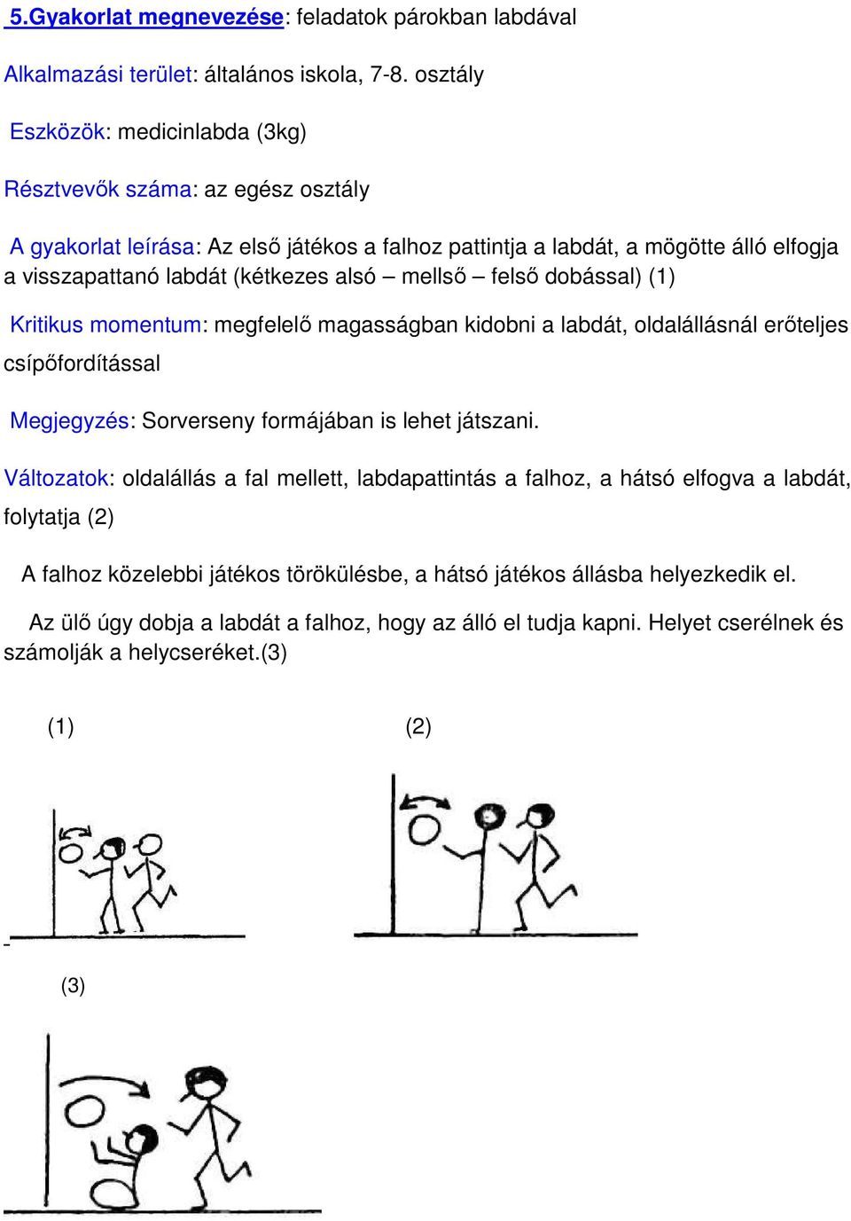 Sorverseny formájában is lehet játszani.