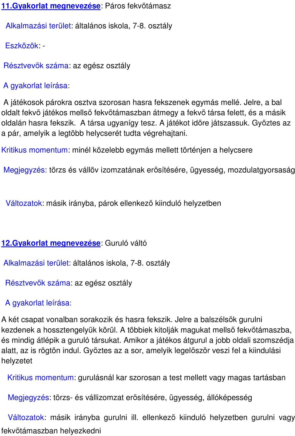 Győztes az a pár, amelyik a legtöbb helycserét tudta végrehajtani.