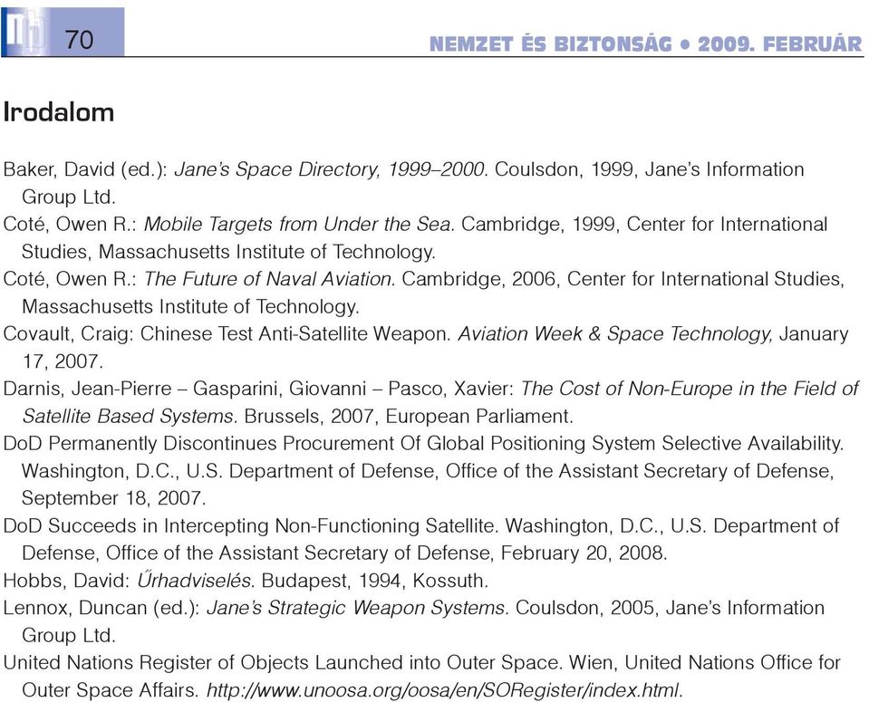 Cambridge, 2006, Center for International Studies, Massachusetts Institute of Technology. Covault, Craig: Chinese Test Anti-Satellite Weapon. Aviation Week & Space Technology, January 17, 2007.