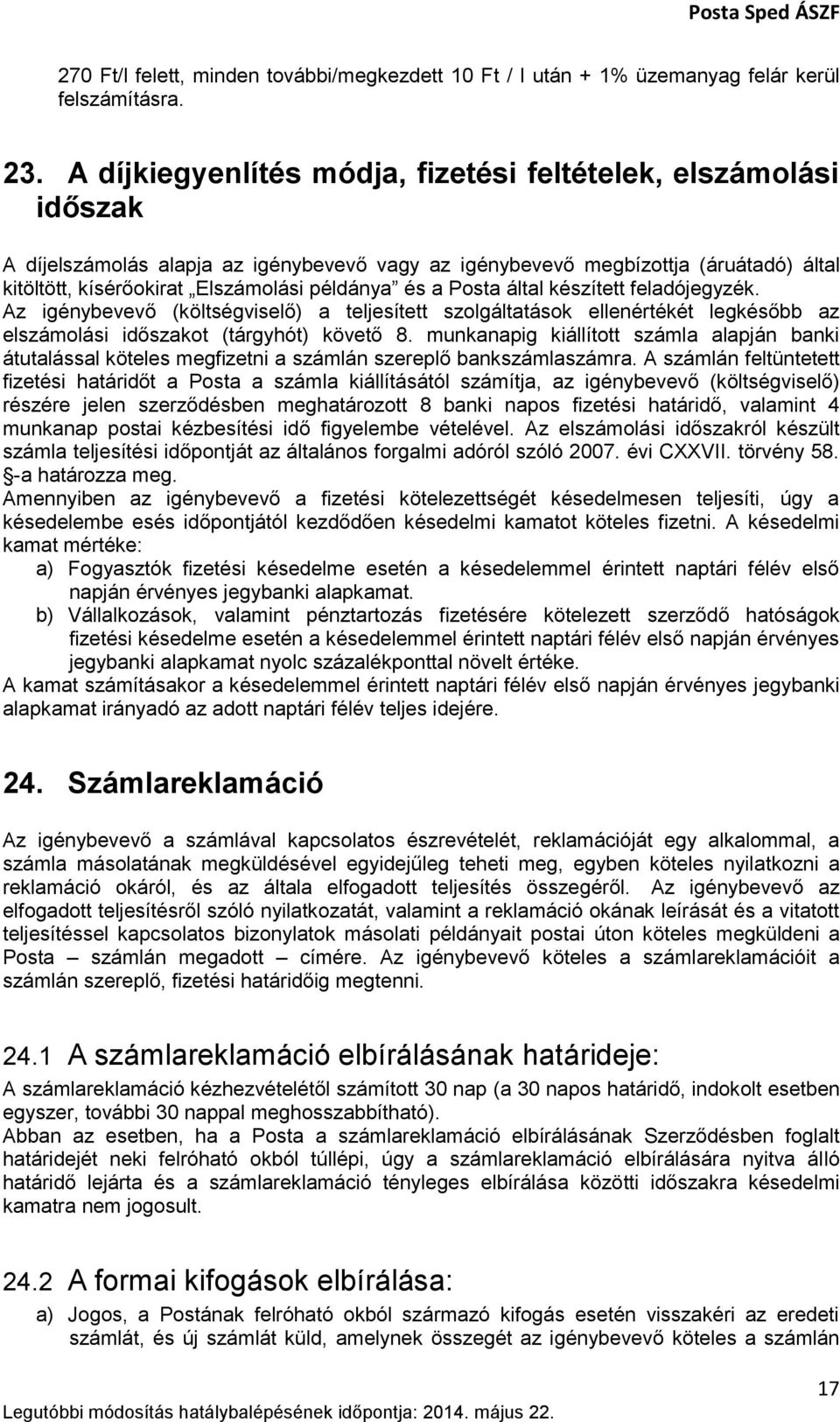 és a Posta által készített feladójegyzék. Az igénybevevő (költségviselő) a teljesített szolgáltatások ellenértékét legkésőbb az elszámolási időszakot (tárgyhót) követő 8.