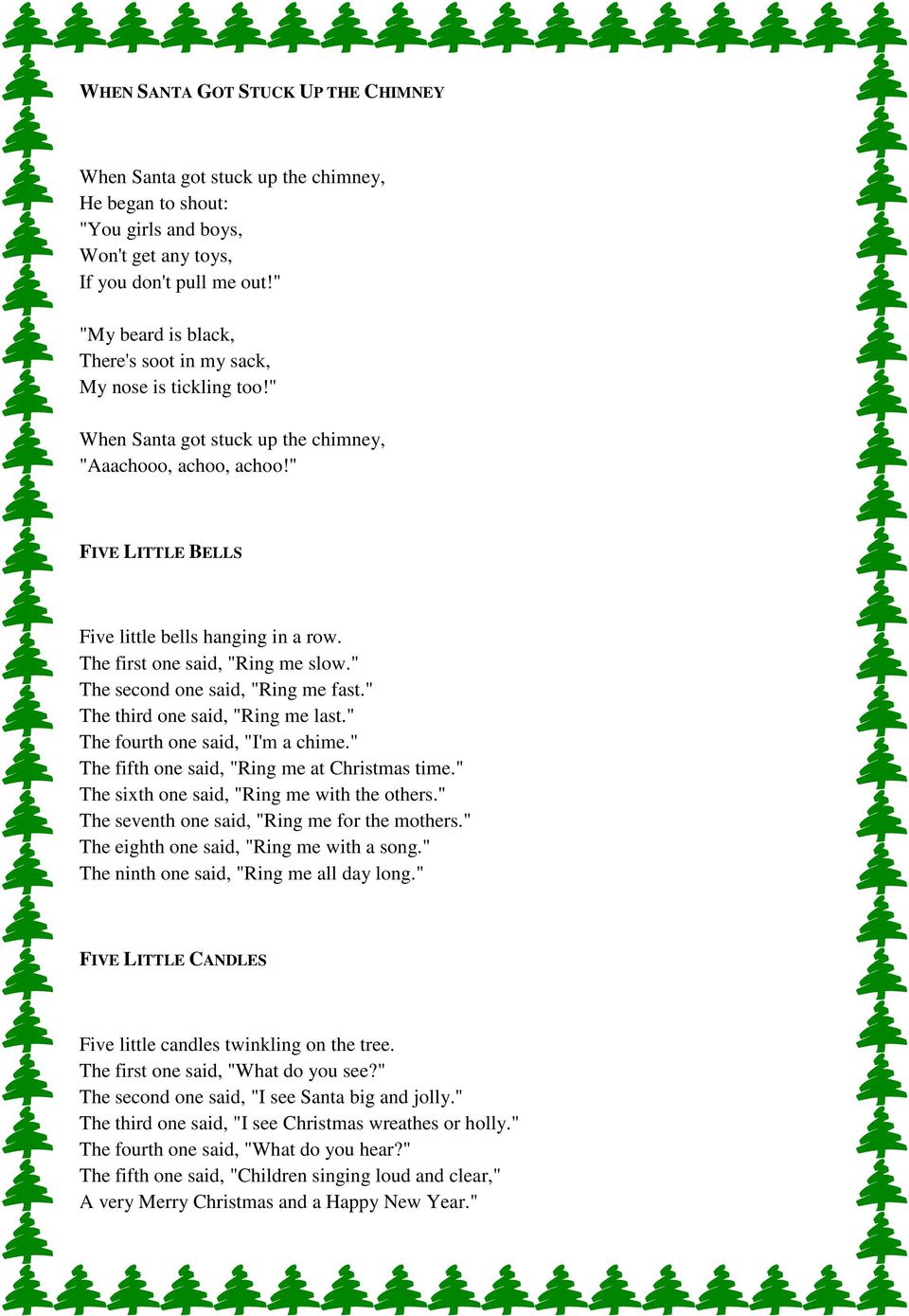 The first one said, "Ring me slow." The second one said, "Ring me fast." The third one said, "Ring me last." The fourth one said, "I'm a chime." The fifth one said, "Ring me at Christmas time.