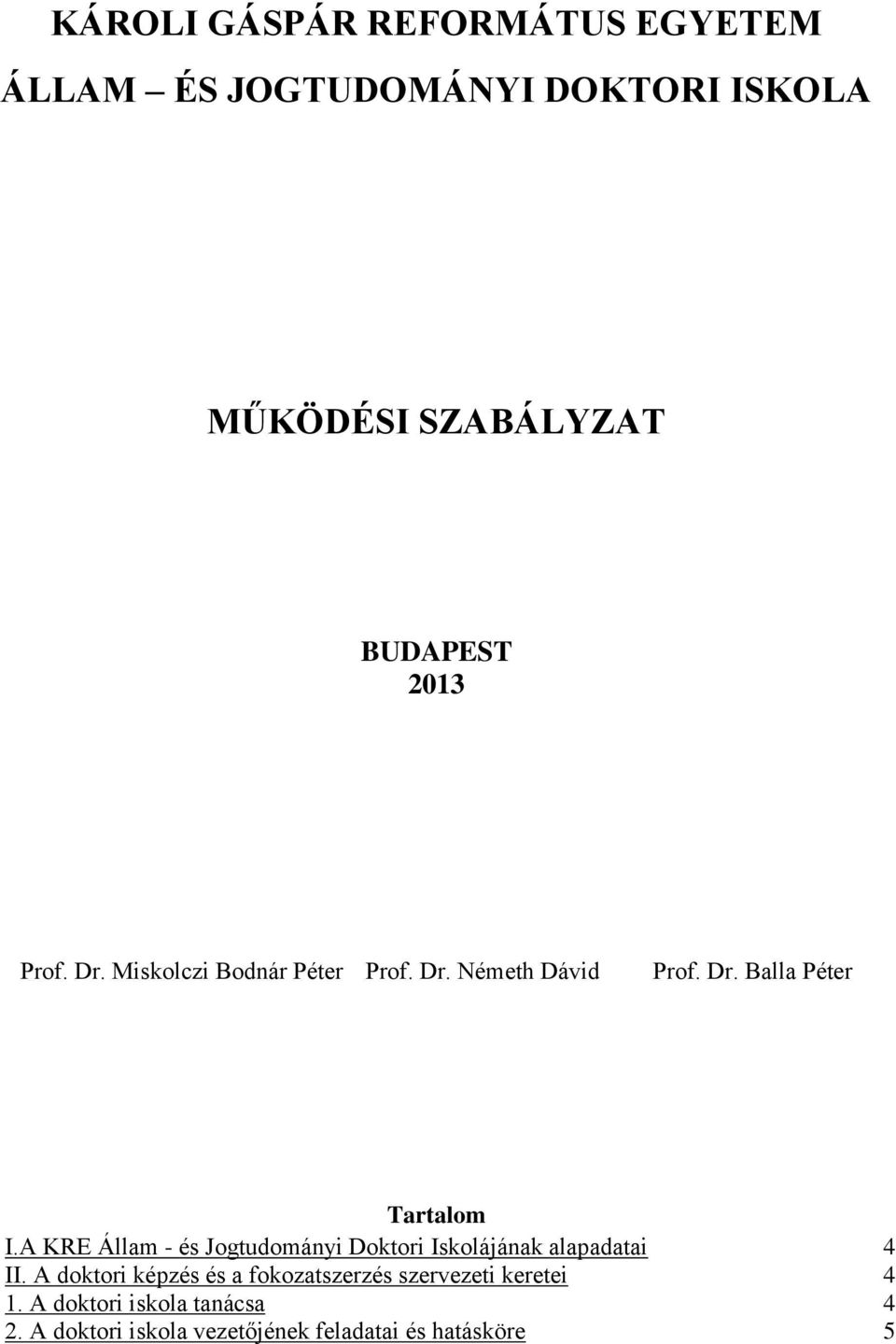 A KRE Állam - és Jogtudományi Doktori Iskolájának alapadatai 4 II.