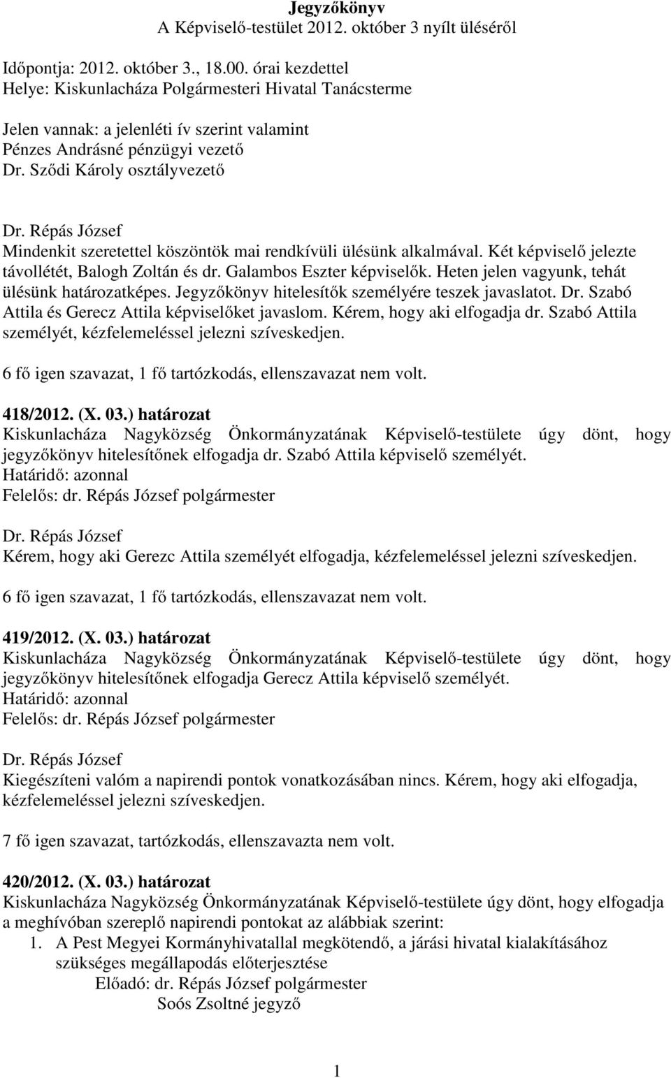 Sződi Károly osztályvezető Mindenkit szeretettel köszöntök mai rendkívüli ülésünk alkalmával. Két képviselő jelezte távollétét, Balogh Zoltán és dr. Galambos Eszter képviselők.