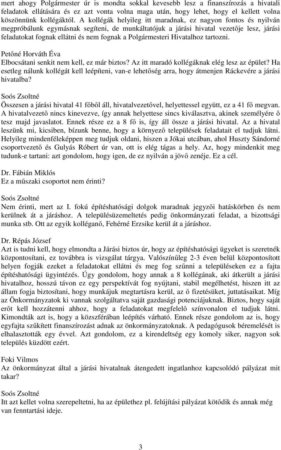 Polgármesteri Hivatalhoz tartozni. Petőné Horváth Éva Elbocsátani senkit nem kell, ez már biztos? Az itt maradó kollégáknak elég lesz az épület?