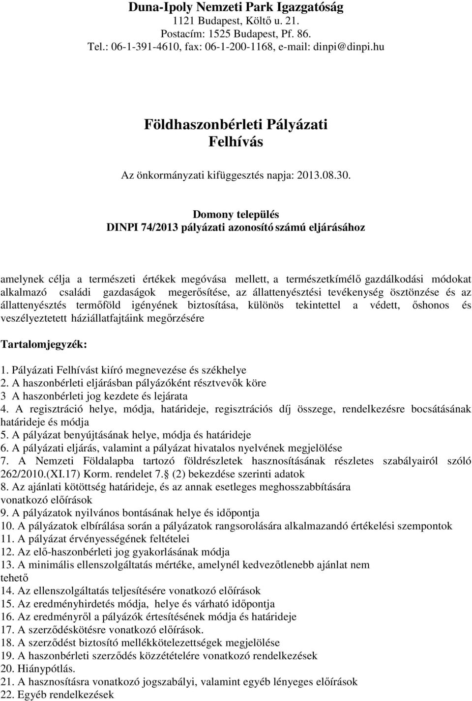 Domony település DINPI 74/2013 pályázati azonosító számú eljárásához amelynek célja a természeti értékek megóvása mellett, a természetkímélő gazdálkodási módokat alkalmazó családi gazdaságok