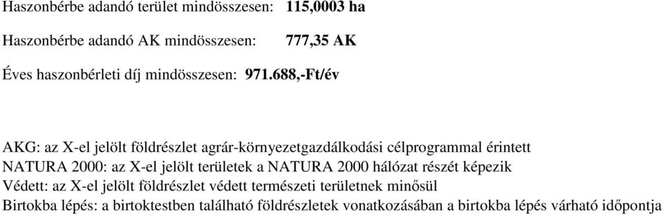 688,-Ft/év AKG: az X-el jelölt földrészlet agrár-környezetgazdálkodási célprogrammal érintett NATURA 2000: az X-el jelölt