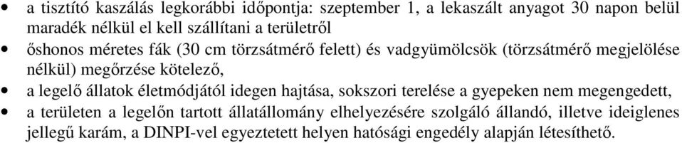 legelő állatok életmódjától idegen hajtása, sokszori terelése a gyepeken nem megengedett, a területen a legelőn tartott