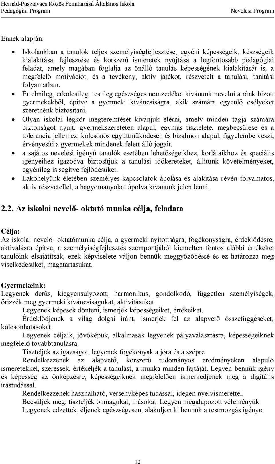 Értelmileg, erkölcsileg, testileg egészséges nemzedéket kívánunk nevelni a ránk bízott gyermekekből, építve a gyermeki kíváncsiságra, akik számára egyenlő esélyeket szeretnénk biztosítani.