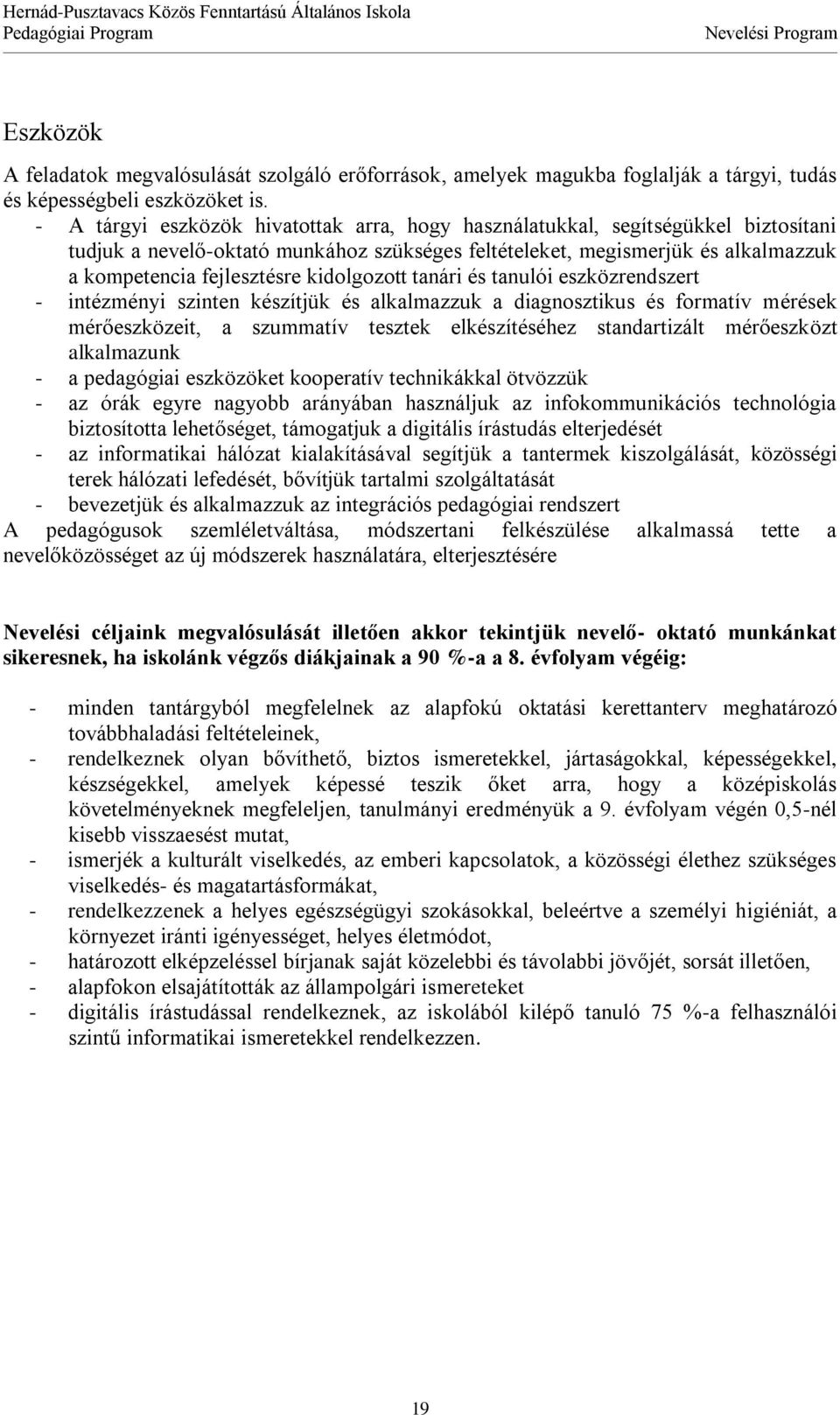 kidolgozott tanári és tanulói eszközrendszert - intézményi szinten készítjük és alkalmazzuk a diagnosztikus és formatív mérések mérőeszközeit, a szummatív tesztek elkészítéséhez standartizált