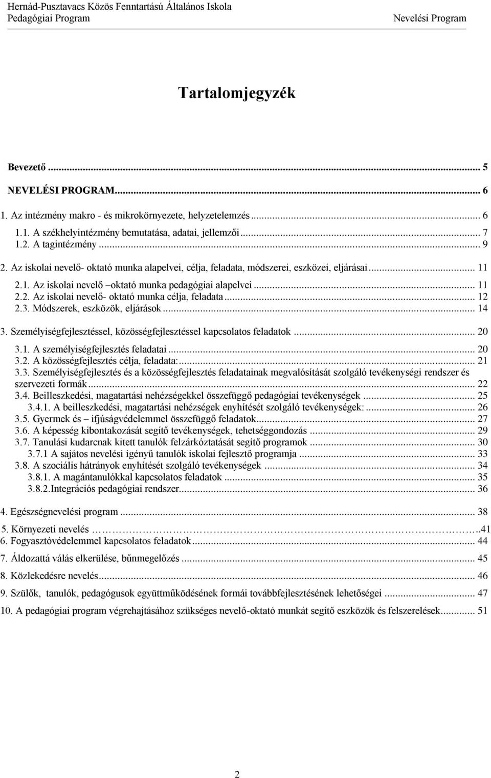 .. 12 2.3. Módszerek, eszközök, eljárások... 14 3. Személyiségfejlesztéssel, közösségfejlesztéssel kapcsolatos feladatok... 20 3.1. A személyiségfejlesztés feladatai... 20 3.2. A közösségfejlesztés célja, feladata:.