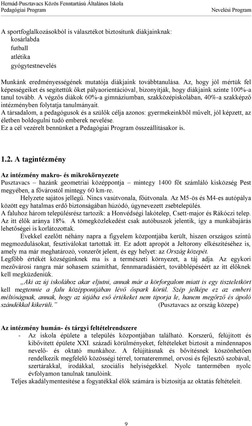 A végzős diákok 60%-a gimnáziumban, szakközépiskolában, 40%-a szakképző intézményben folytatja tanulmányait.